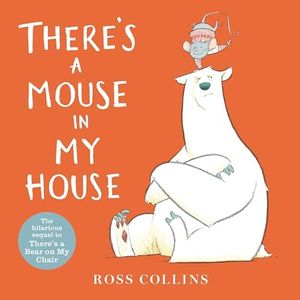 There's a Mouse in My House (Ross Collins' Mouse and Bear Stories)