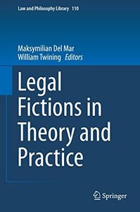 Legal Fictions in Theory and Practice (Law and Philosophy Library Book 110)