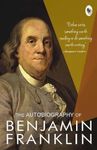 The Autobiography of Benjamin Franklin: Founding Father's Life Story | American Statesman | Enlightenment Thinker | Self-Made Man | Historical Memoir | Revolutionary Era | Insights into Benjamin Franklin's Journey | Personal Reflections | Literary Classic | Inspirational Life Lessons | Perfect for Readers Interested in American History