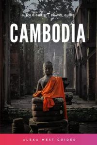 Cambodia: The Solo Girl's Travel Guide