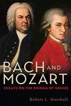 Bach and Mozart: Essays on the Enigma of Genius (Eastman Studies in Music Book 161)