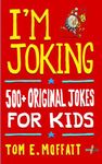 I'm Joking: 500+ Original Jokes for Kids