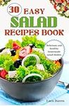 30 EASY SALAD RECIPES BOOK: Delicious and healthy homemade salad dishes