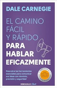 El camino fácil y rápido para hablar eficazmente: Descubra las herramientas esenciales para comunicar sus ideas con dominio, precisión y seguridad (Clave)