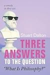 Three Answers to the Question "What Is Philosophy?": A Comedy in Three Acts