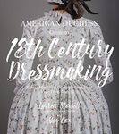 American Duchess Guide to 18th Century Dressmaking, The: How to Hand Sew Georgian Gowns and Wear Them With Style