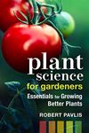 Plant Science for Gardeners: Essentials for Growing Better Plants (Garden Science Series Book 2)