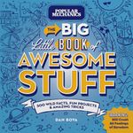 Popular Mechanics The Big Little Book of Awesome Stuff: 300 Wild Facts, Fun Projects & Amazing Tricks