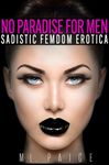 No Paradise for Men: Extreme Sadistic Femdom Erotica (Welcome to the Fempire)