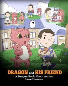 Dragon and His Friend: A Dragon Book About Autism. A Cute Children Story to Explain the Basics of Autism at a Child’s Level. (My Dragon Books)