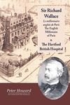 Sir Richard Wallace - Le Millionaire Anglais de Paris - The English Millionaire - and The Hertford British Hospital: Le millionaire anglais de Paris - ... of Paris ; The Hertford British Hospital