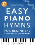 Easy Piano Hymns: A Book of Music for Praise and Worship (Easy Piano Songs for Beginners)