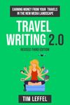 Travel Writing 2.0 (Third Edition): Earning Money From Your Travels in the New Media Landscape