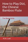 How to Play Dizi, the Chinese Bamboo Flute: The Basic Skills