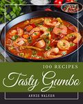 100 Tasty Gumbo Recipes: A Gumbo Cookbook that Novice can Cook