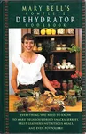 Mary Bell's Complete Dehydrator Cookbook