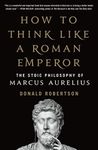 How to Think Like a Roman Emperor: 