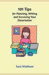 101 Tips for Planning, Writing and Surviving Your Dissertation