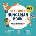 My First Hungarian Book. Hungarian-English Book for Bilingual Children: Hungarian-English children's book with illustrations for kids. A great educational tool to learn Hungarian for kids. Excellent Hungarian bilingual book featuring first words