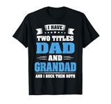 I Have Two Titles Dad And Grandad Funny Father's Day Gifts T-Shirt
