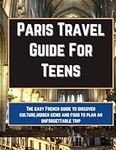 Paris Travel Guide For Teens: The e