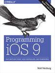 Programming iOS 9: Dive Deep into Views, View Controllers, and Frameworks