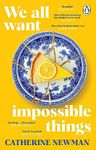 We All Want Impossible Things: The uplifting and moving Richard and Judy Book Club pick