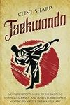 Taekwondo: A Comprehensive Guide to