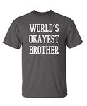 Worlds Okayest Brother Idea Novelty Sarcastic Funny T Shirt, Charcoal, Large