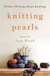 Knitting Pearls: Writers Writing About Knitting