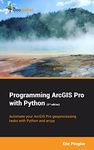 Programming ArcGIS Pro with Python (2nd Edition)