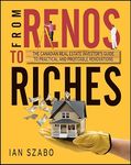 From Renos to Riches: The Canadian Real Estate Investor's Guide to Practical and Profitable Renovations