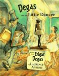 Degas and the Little Dancer: A Story About Edgar Degas (Anholt's Artists)