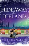 Hideaway in Iceland: The perfect cosy winter romance full of warm fires, snow and magical Reykjavik. (Icelandic Romance Book 2)