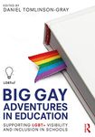 Big Gay Adventures in Education: Supporting LGBT+ Visibility and Inclusion in Schools