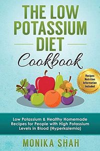 Low Potassium Diet Cookbook: 85 Low Potassium & Healthy Homemade Recipes for People with High Potassium Levels in Blood (Hyperkalemia) (Health Cookbooks and Diet Guides)