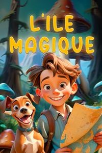 L'ÎLE MAGIQUE: L'aventure fantastique d'un garçon courageux et de son petit chien. Livre pour enfants de 8, 9, 10, 11, 12 ans.