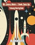 Mid-Century Modern | Atomic Space Age Fantasy Coloring Book: For All Ages