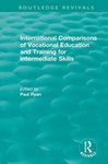 International Comparisons of Vocational Education and Training for Intermediate Skills (Routledge Revivals)