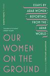 Our Women on the Ground: Arab Women Reporting from the Arab World