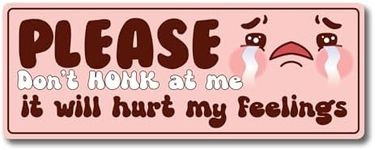 Magnet Me Up Please Don't Honk at Me, It Will Hurt My Feelings Magnet Decal, 3x8 inch, Heavy Duty for Car, Truck, SUV, Or Any Other Magnetic Surface, Funny Meme Culture Gift Idea, Crafted in USA