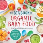 The Big Book of Organic Baby Food: 