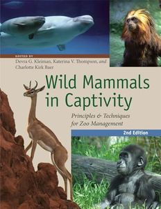 Wild Mammals in Captivity: Principles and Techniques for Zoo Management, Second Edition