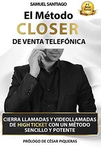 El Método CLOSER de Venta Telefónica: Cierra llamadas y videollamadas de High ticket con un método sencillo y potente