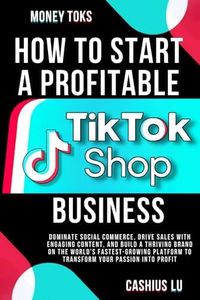 MONEY TOKS How to Start a Profitable TikTok Shop Business: Dominate Social Commerce, Drive Sales with Engaging Content, and Build a Thriving Brand on ... Platform (MONEY MAKING SERIES)