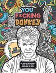 You F*cking Donkey: The Unofficial Gordon Ramsay Swear Word And Insult Coloring Book For Adults