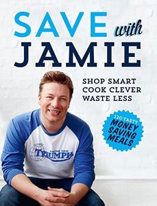 Save with Jamie: Shop Smart, Cook Clever, Waste Less