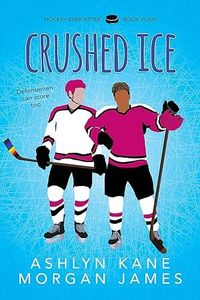 Crushed Ice (Hockey Ever After Book 4)