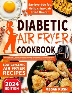 Diabetic Air Fryer Cookbook: Delicious, Simple, Healthy Recipes for Beginners. Tackle Type 1 & 2 Diabetes Efficiently. Suitable for Prediabetics and ... Meal Plan (Diabetic Cookbook Collection)