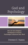 God and Psychology: How the Early Religious Development of Famous Psychologists Influenced their Work